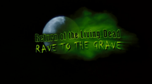 Return Of The Living Dead: Rave To The Grave